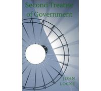 Second Treatise of Government: 1689 Political Philosophy (Annotated)
