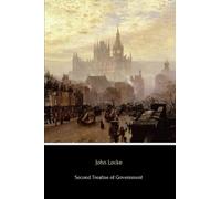 Second Treatise of Government: An essay concerning the true original, extent and end of civil government
