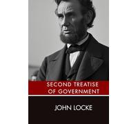 Second Treatise of Government: An Original and Unabridged Edition