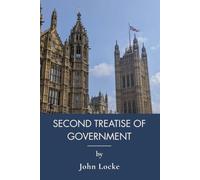 Second Treatise of Government: Government, Consent, and the Right to Resist (Annotated)