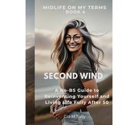Second Wind: A No-BS Guide to Reinventing Yourself and Living Life Fully After 50 (Midlife On My Terms)