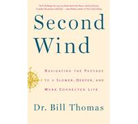 Second Wind: Navigating the Passage to a Slower, Deeper, and More Connected Life