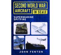 Second World War Aircraft in Scale: Supermarine Spitfire