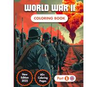 Second World War Coloring Book: Explore the Most Emblematic World War II Battlefields | 60+ Full Page Illustrations | 40+ Date & Historic Facts | Military Adventure for For Kids & Adults