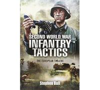 Second World War Infantry Tactics: The European Theatre