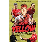 Second Yellow: The Further Adventures of our Footballing Heroes: More Adventures of Our Footballing Heroes (Booked! Book 2) (Booked! The Gospel According to our Football Heroes)
