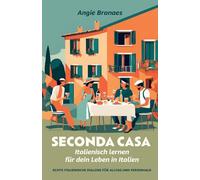 Seconda Casa - Italienisch lernen für dein Leben in Italien: Echte italienische Dialoge für Alltag und Ferienhaus (A2-B1) (Italienisch lernen für echte Alltagssituationen)