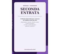 Seconda Entrata: Il metodo Anti-Fuffa per costruire un reddito extra da zero