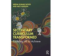 Secondary Curriculum Transformed: Enabling All to Achieve