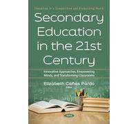 Secondary Education in the 21st Century: Innovative Approaches, Empowering Minds, and Transforming Classrooms (Education in a Competitive and Globalizing World)