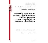 Secondary Legislation Scrutiny Committee 45th Report. Accessing the scrutiny work of the Committee and information resources relating to secondary legislation HL 312