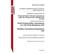 Secondary Legislation Scrutiny Committee (Sub-Committee A) 9th Report. Proposed Negative Statutory Instruments under the European Union (Withdrawal) Act 2018. Draft Aviation Safety (Amendment etc.) (EU Exit) Regulations 2019. Building (Amendment) Regulations 2018. HL 251