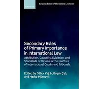 Secondary Rules of Primary Importance in International Law: Attribution, Causality, Evidence, and Standards of Review in the Practice of International ... (European Society of International Law)