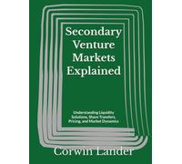 Secondary Venture Markets Explained: Understanding Liquidity Solutions, Share Transfers, Pricing, and Market Dynamics