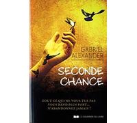 Seconde chance: Tout ce qui ne vous tue pas vous rend plus fort… n'abandonnez jamais !