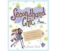 Secondhand Chic: Finding Fabulous Fashion at Consignment, Vintage, and Thrift Shops