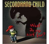 Secondhand Child - What Do You Live For?