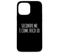 Secondo me è come dico io Frase Divertente Ironica Arrogante Case for iPhone 13 Pro Max