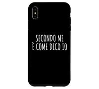 Secondo me è come dico io Frase Divertente Ironica Arrogante Case for iPhone XS Max