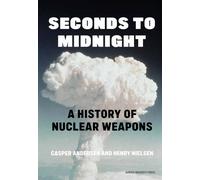 Seconds to Midnight : A History of Nuclear Weapons