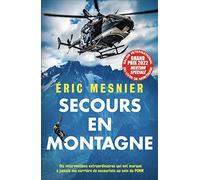 Secours en montagne: Dix interventions extraordinaires qui ont marqué à jamais ma carrière de secouriste au sein du PGHM