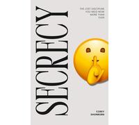 Secrecy: The Lost Discipline You Need Now More Than Ever