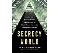Secrecy World: Inside the Panama Papers Investigation of Illicit Money Networks and the Global Elite