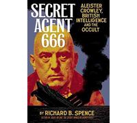 [Secret Agent 666: Aleister Crowley, British Intelligence and the Occult] (By: Richard Spence) [published: August, 2008]