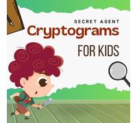 Secret Agent Cryptograms for Kids: Solve Missions, Unlock Clues, and Save the Day (Kids Cryptogram Challenge Series)
