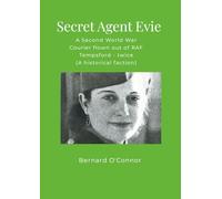 Secret Agent Evie: Second World War Courier flown out of RAF Tempsford - twice (A historical faction)