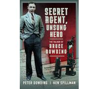 Secret Agent, Unsung Hero : The Valour of Bruce Dowding