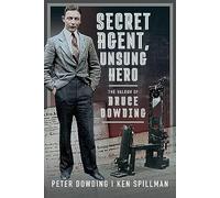 Secret Agent, Unsung Hero: The Valour of Bruce Dowding