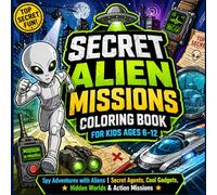 Secret Alien Missions Coloring Book for Kids Ages 6-12: 40 Spy Adventures with Aliens | Secret Agents, Cool Gadgets, Hidden Worlds & Action Missions ... Series | Cute, Funny and Bold Outlines)