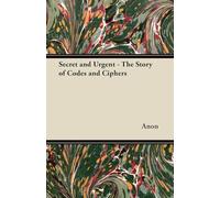 Secret and Urgent - The Story of Codes and Ciphers