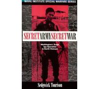 Secret Army, Secret War: Washington's Tragic Spy Operation in North Vietnam (Naval Institute Special Warfare Series)