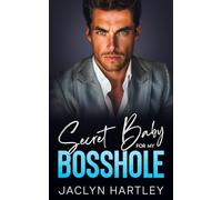 Secret Baby For My Bosshole: A Grumpy Sunshine Second Chance Romance