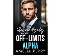 Secret Baby For The Off-Limits Alpha: Surprise Pregnancy ,Second Chance Office Romance.