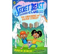 Secret Beast Club: The Unicorns of Silver Street: 1