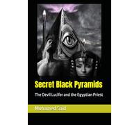 Secret Black Pyramids: The Devil Lucifer and the Egyptian Priest