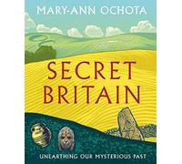 Secret Britain: Unearthing our Mysterious Past