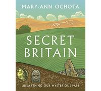 Secret Britain: Unearthing our Mysterious Past