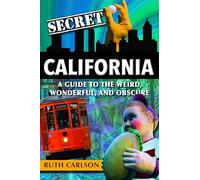 Secret California: A Guide to the Weird, Wonderful, and Obscure