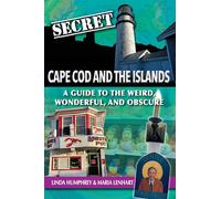 Secret Cape Cod and Islands: A Guide to the Weird, Wonderful, and Obscure
