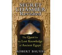 Secret Chamber Revisited : The Quest for the Lost Knowledge of Ancient Egypt