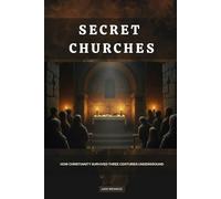 Secret Churches: How Christianity Survived Three Centuries Underground (The Early Church Series)