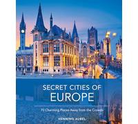 Secret Cities of Europe: 70 Charming Places Away from the Crowds