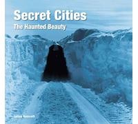 Secret Cities: The Haunted Beauty (Abandoned Places)