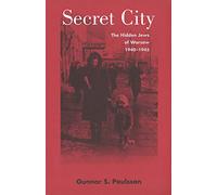 Secret City - The Hidden Jews of Warsaw 1940-1945