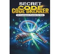 Secret Code Breaker: 99 Cryptogram Puzzles for Kids: 3 Difficulty Levels with Hints, Solutions, and Spy Training Theme Ages 8-13