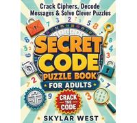 Secret Code Puzzle Book for Adults: Crack Ciphers, Uncover Hidden Messages & Solve Mystery Codes with Logic Clues and Brain Teasers for Screen-Free Fun and Satisfying Mental Challenges